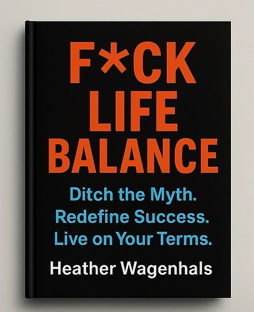 Minimalist black Executive Edition cover of FCK LIFE BALANCE* by Heather Wagenhals with bold orange title and blue success-focused subtitle.
